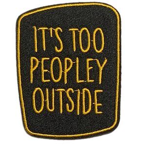 It's Too Peopley Outside Embroidered Iron On Patch Funny Black Gold New